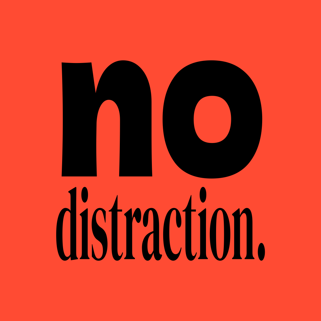 no distraction.